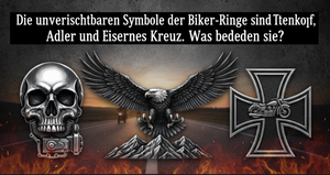 Die unverzichtbaren Symbole der Biker-Ringe sind Totenkopf, Adler und Eisernes Kreuz. Was bedeuten sie?